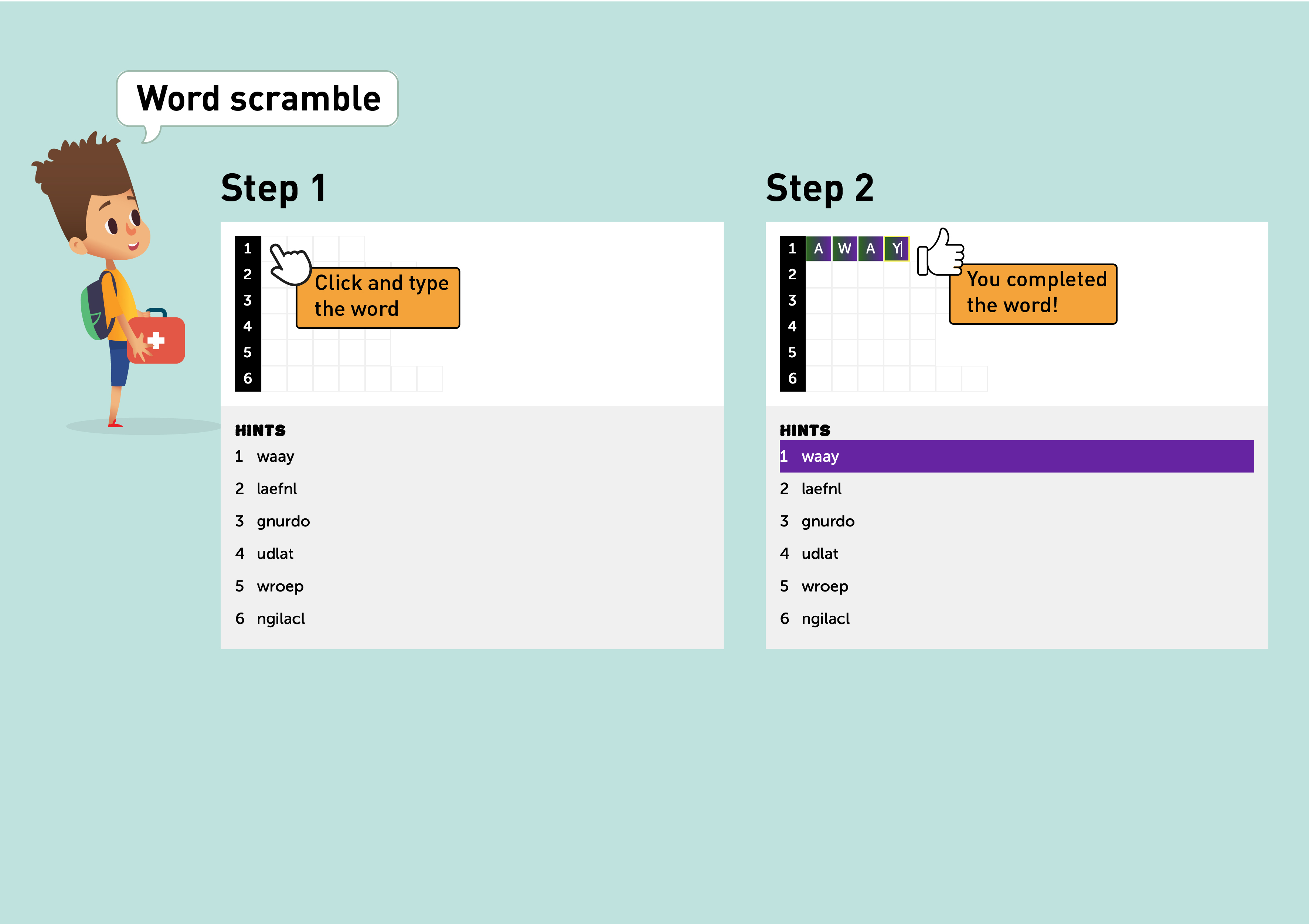 Instructions on how to play the Word scramble puzzle -- Step 1 - Click and type the word -- Step 2 - You completed the word!